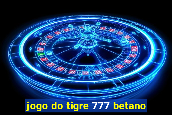 jogo do tigre 777 betano