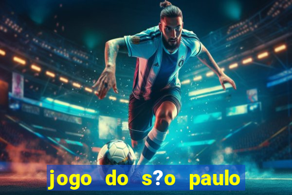 jogo do s?o paulo hoje vai passar onde