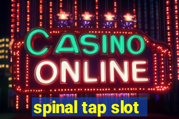 spinal tap slot