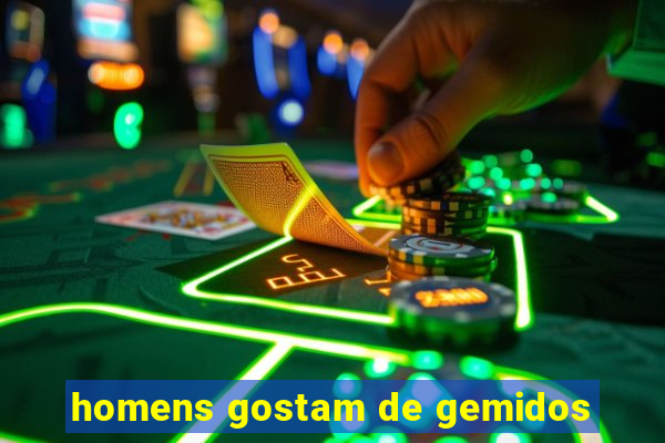 homens gostam de gemidos