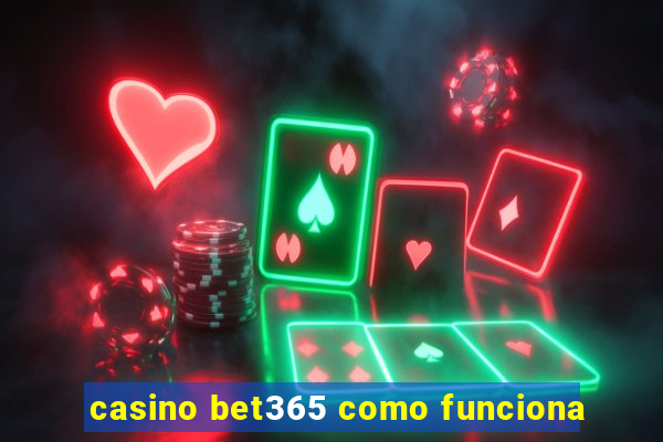 casino bet365 como funciona