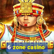 6 zone casino