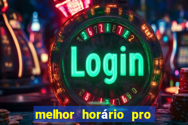 melhor horário pro jogo do tigre