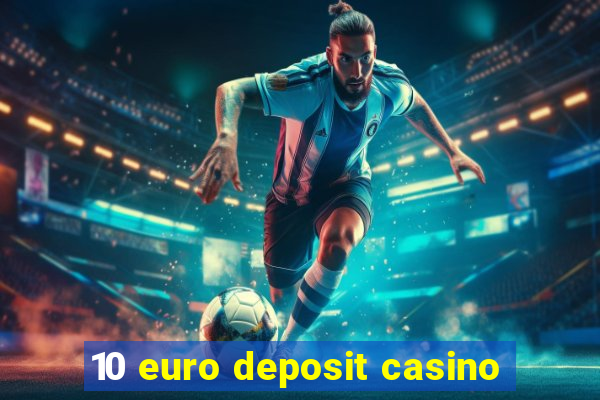 10 euro deposit casino