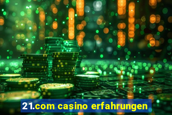 21.com casino erfahrungen