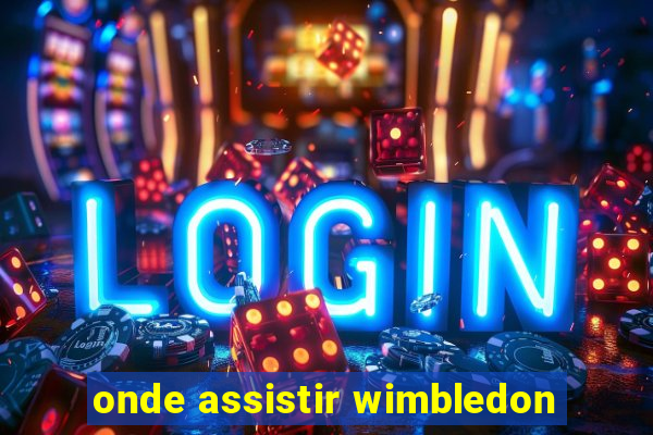 onde assistir wimbledon