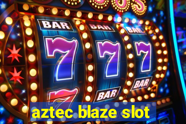 aztec blaze slot