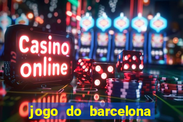 jogo do barcelona onde assistir