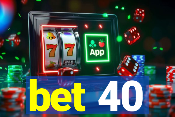 bet 40