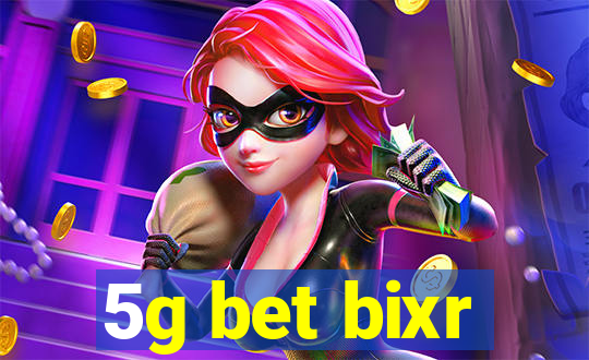 5g bet bixr