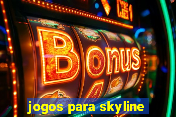 jogos para skyline