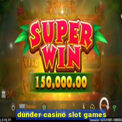 dunder casino slot games