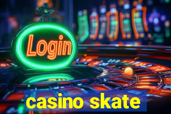 casino skate