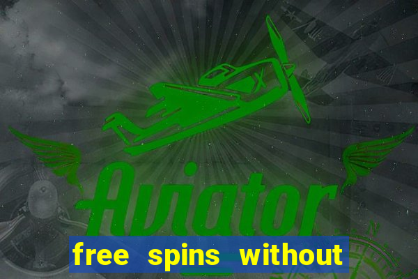 free spins without deposit casino