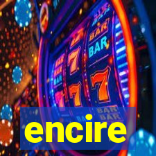 encire