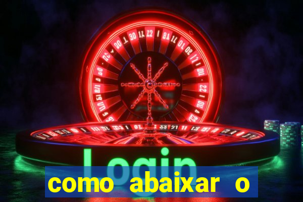 como abaixar o jogo do