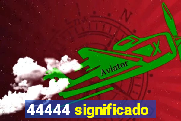 44444 significado