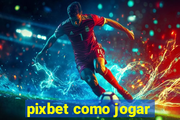 pixbet como jogar