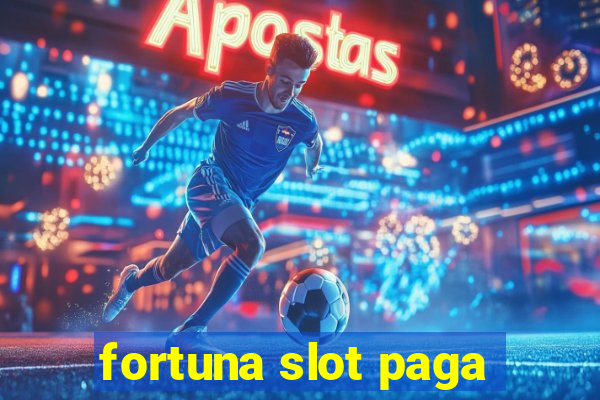 fortuna slot paga