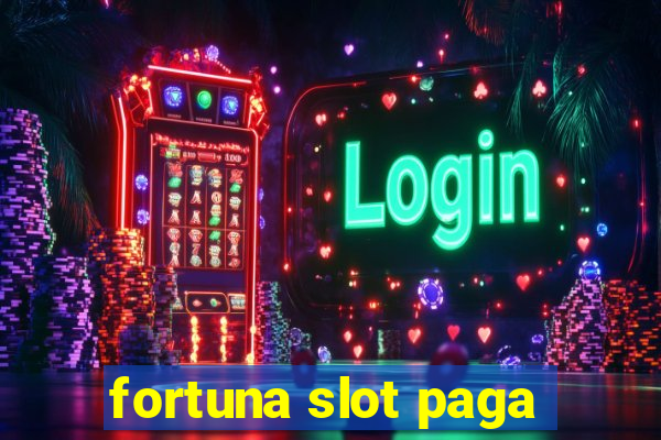 fortuna slot paga