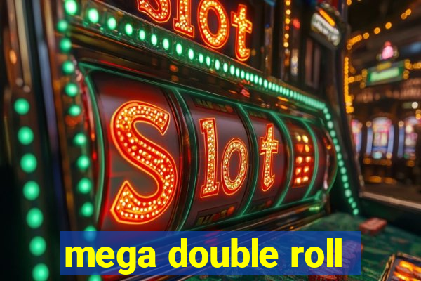 mega double roll