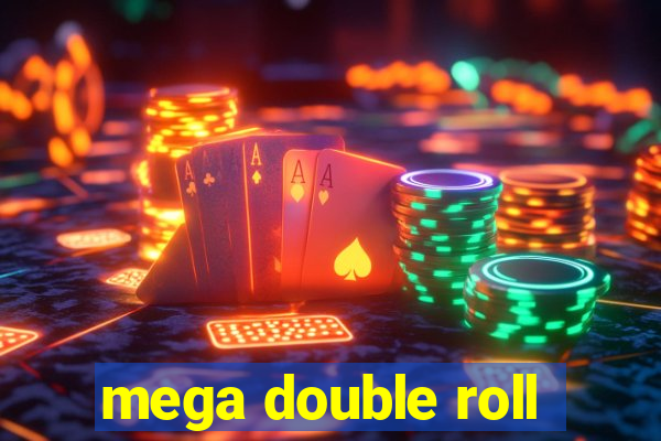 mega double roll