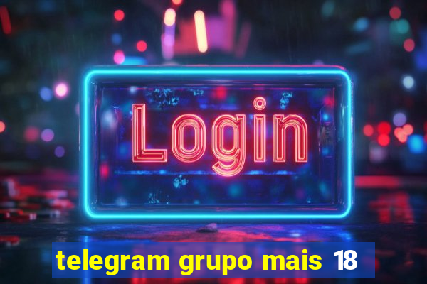 telegram grupo mais 18