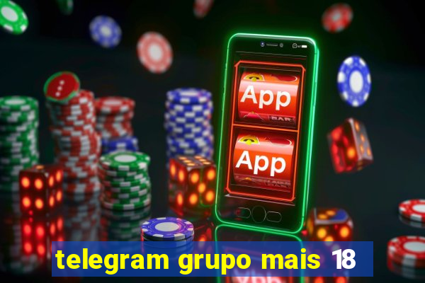 telegram grupo mais 18