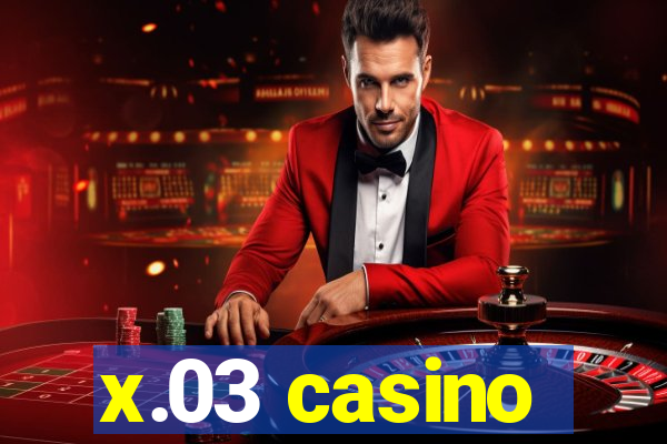 x.03 casino