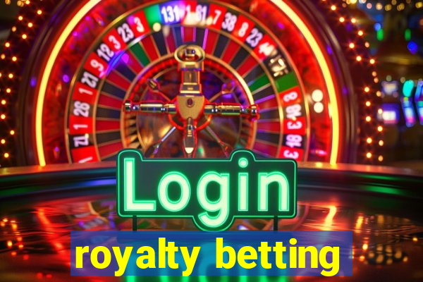 royalty betting