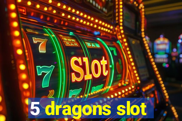 5 dragons slot