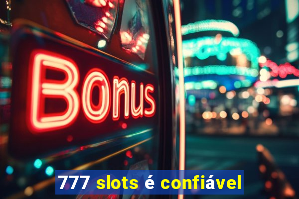 777 slots é confiável