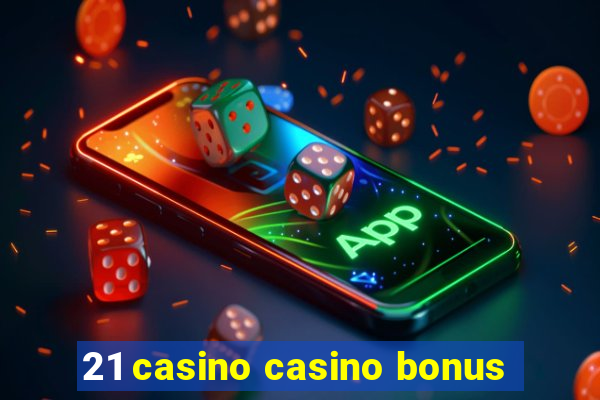 21 casino casino bonus