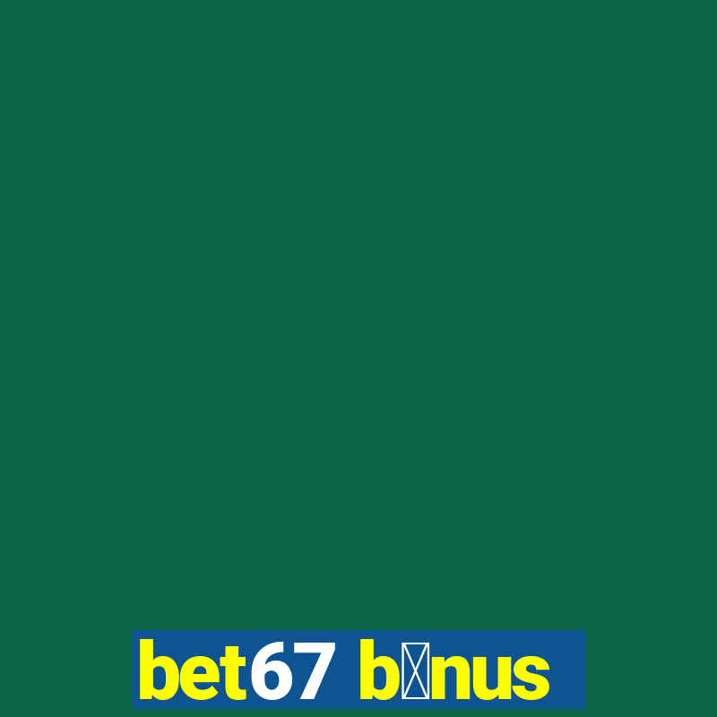 bet67 b么nus