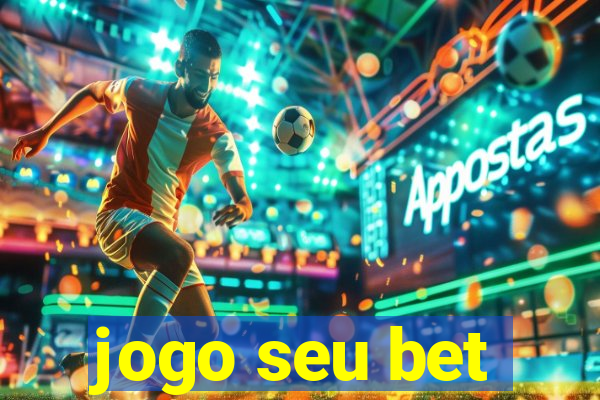 jogo seu bet