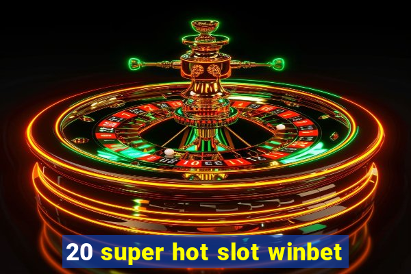 20 super hot slot winbet