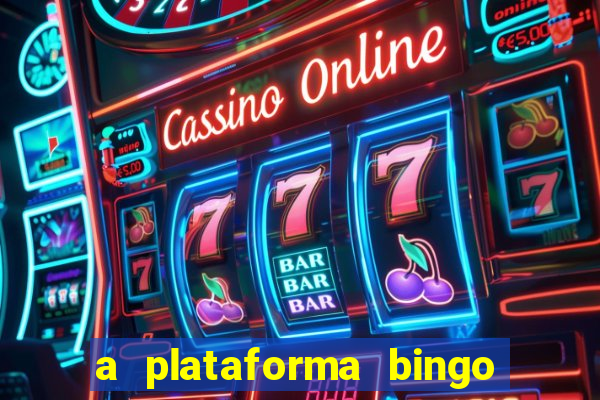 a plataforma bingo slots é confiável