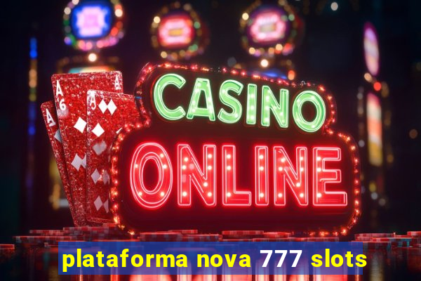 plataforma nova 777 slots