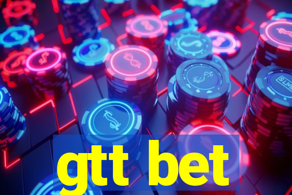 gtt bet