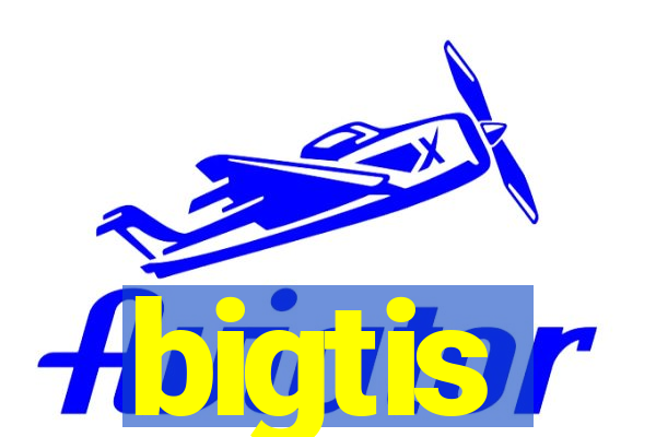 bigtis