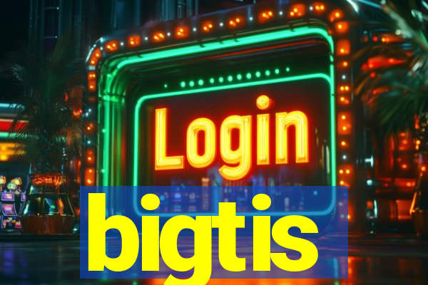 bigtis