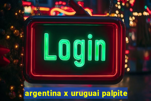 argentina x uruguai palpite