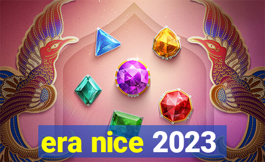 era nice 2023