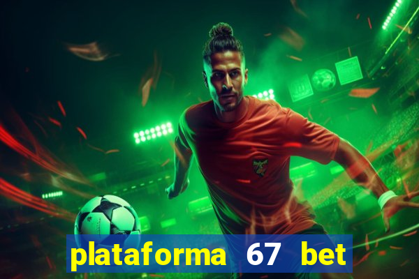 plataforma 67 bet 茅 confi谩vel