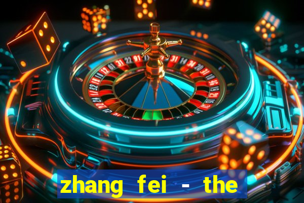 zhang fei - the abandoned son