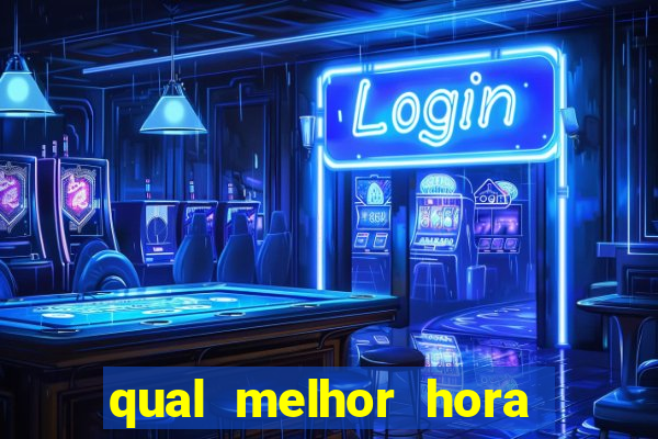 qual melhor hora de jogar fortune tiger