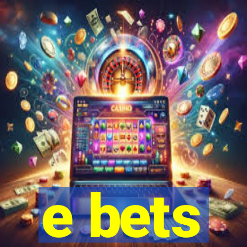 e bets