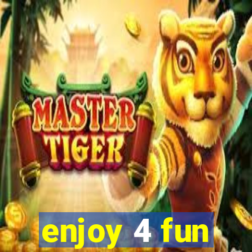 enjoy 4 fun