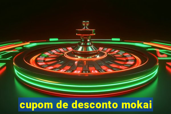 cupom de desconto mokai