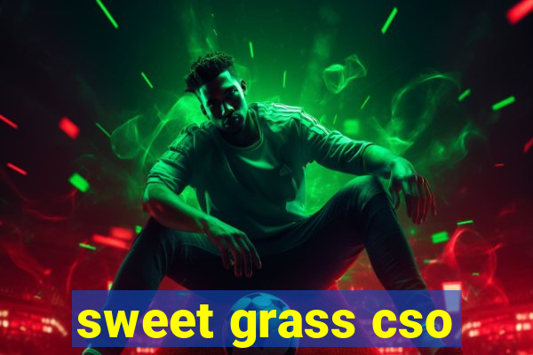 sweet grass cso